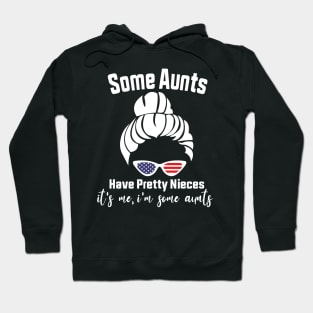 Some Aunts Have Pretty Nieces It's Me I'm Some Aunts Funny Family Quote Hoodie